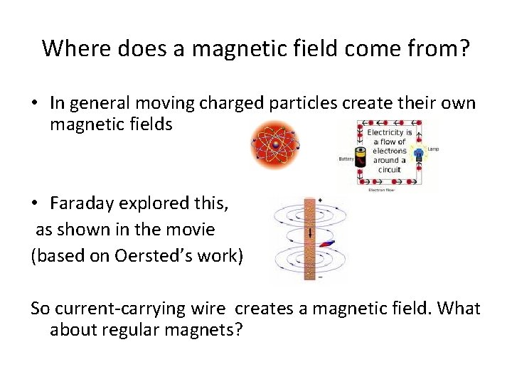 Where does a magnetic field come from? • In general moving charged particles create