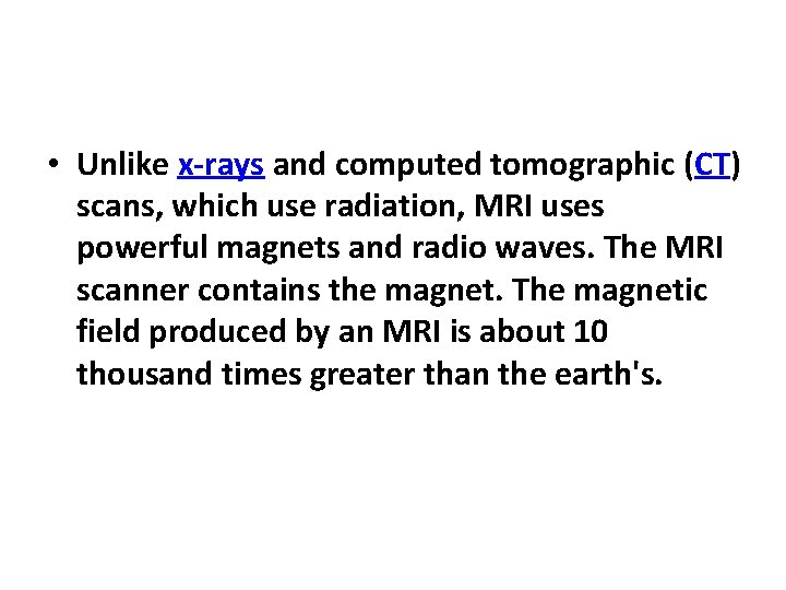  • Unlike x-rays and computed tomographic (CT) scans, which use radiation, MRI uses