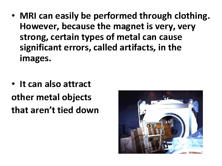  • MRI can easily be performed through clothing. However, because the magnet is