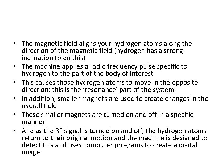  • The magnetic field aligns your hydrogen atoms along the direction of the