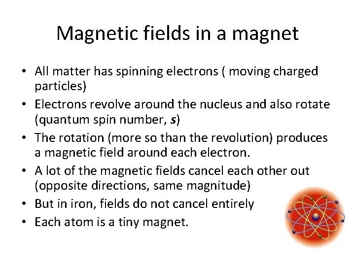 Magnetic fields in a magnet • All matter has spinning electrons ( moving charged