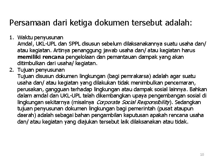 Persamaan dari ketiga dokumen tersebut adalah: 1. Waktu penyusunan Amdal, UKL-UPL dan SPPL disusun