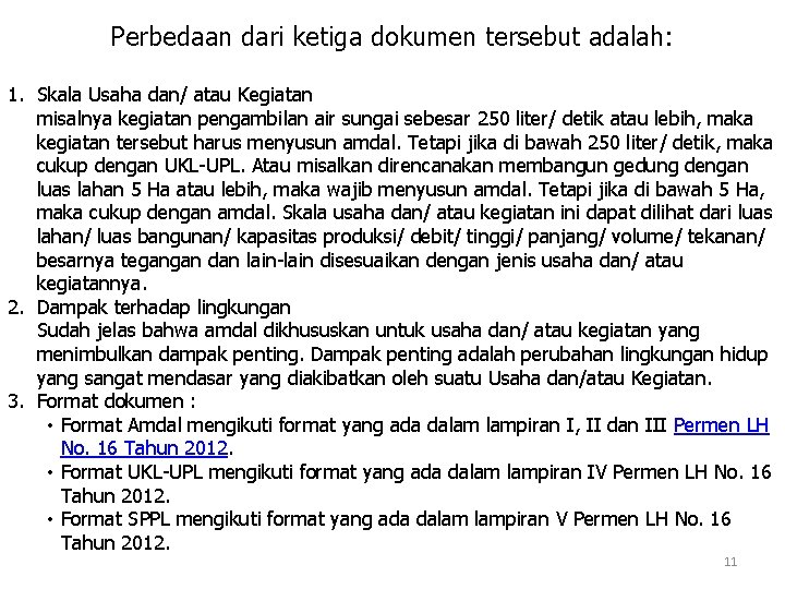 Perbedaan dari ketiga dokumen tersebut adalah: 1. Skala Usaha dan/ atau Kegiatan misalnya kegiatan