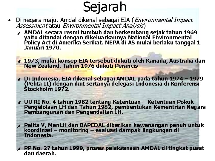 Sejarah • Di negara maju, Amdal dikenal sebagai EIA (Environmental Impact Assessment atau Environmental