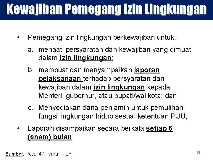 Kewajiban Pemegang Izin Lingkungan • Pemegang izin lingkungan berkewajiban untuk: a. menaati persyaratan dan