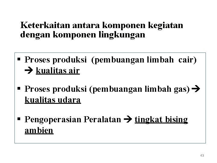 Keterkaitan antara komponen kegiatan dengan komponen lingkungan § Proses produksi (pembuangan limbah cair) kualitas