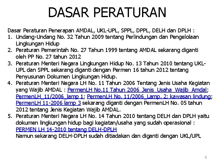 DASAR PERATURAN Dasar Peraturan Penerapan AMDAL, UKL-UPL, SPPL, DELH dan DPLH : 1. Undang-Undang