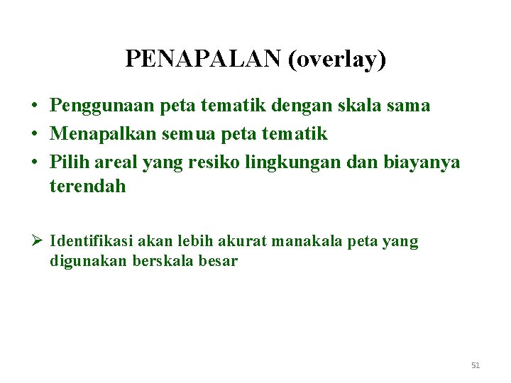 PENAPALAN (overlay) • Penggunaan peta tematik dengan skala sama • Menapalkan semua peta tematik