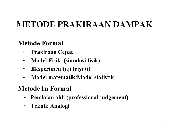 METODE PRAKIRAAN DAMPAK Metode Formal • • Prakiraan Cepat Model Fisik (simulasi fisik) Eksperimen