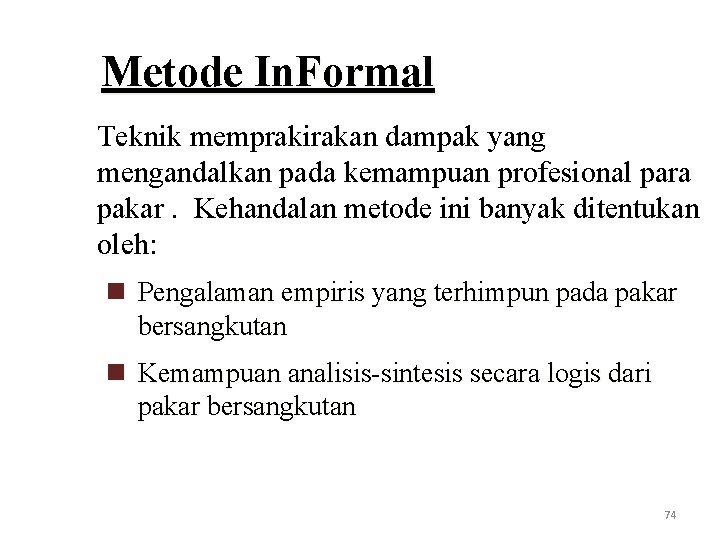 Metode In. Formal Teknik memprakirakan dampak yang mengandalkan pada kemampuan profesional para pakar. Kehandalan