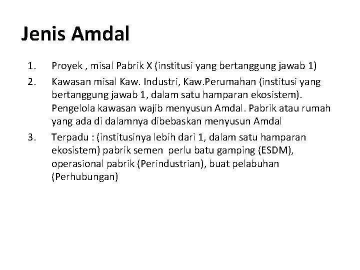 Jenis Amdal 1. 2. 3. Proyek , misal Pabrik X (institusi yang bertanggung jawab