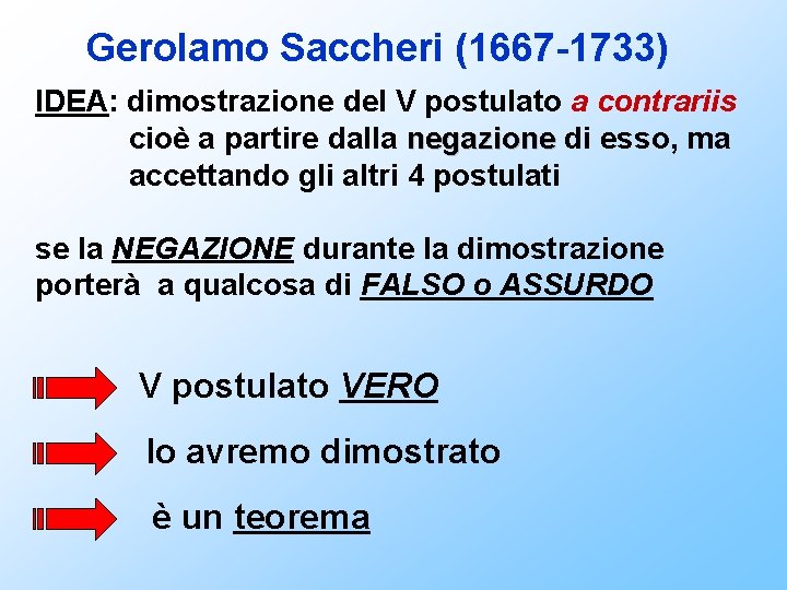 Gerolamo Saccheri (1667 -1733) IDEA: dimostrazione del V postulato a contrariis cioè a partire