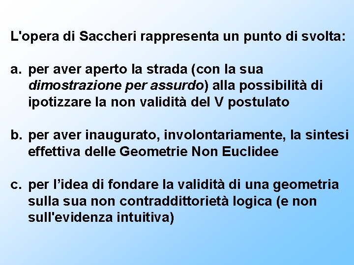 L'opera di Saccheri rappresenta un punto di svolta: a. per aver aperto la strada