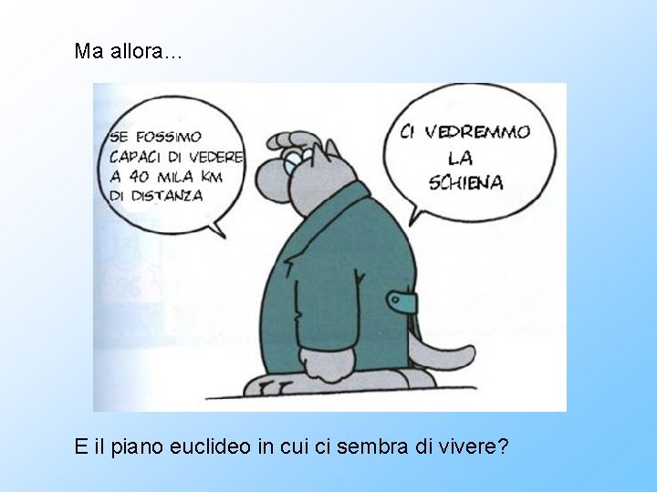 Ma allora… E il piano euclideo in cui ci sembra di vivere? 