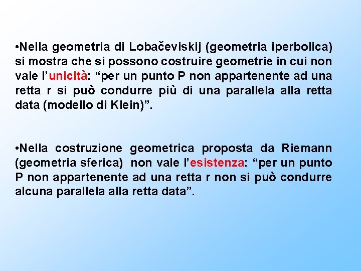  • Nella geometria di Lobačeviskij (geometria iperbolica) si mostra che si possono costruire