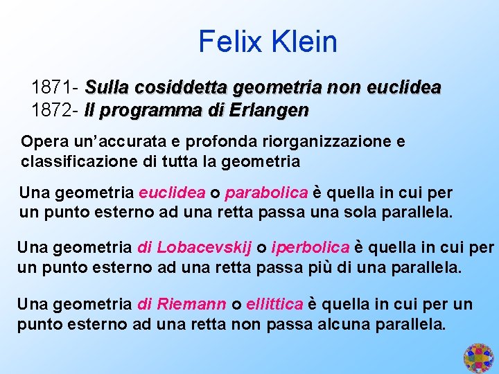 Felix Klein 1871 - Sulla cosiddetta geometria non euclidea 1872 - Il programma di