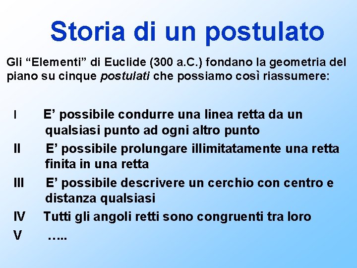 Storia di un postulato Gli “Elementi” di Euclide (300 a. C. ) fondano la