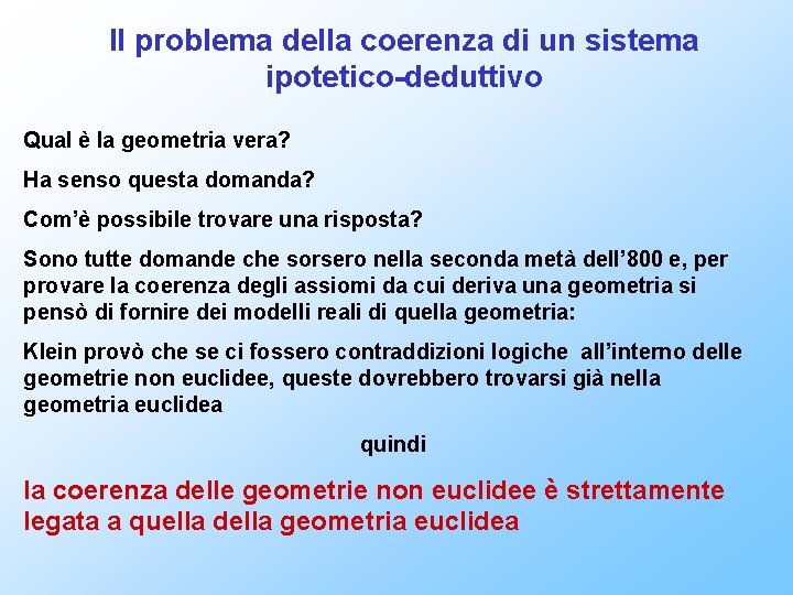 Il problema della coerenza di un sistema ipotetico-deduttivo Qual è la geometria vera? Ha