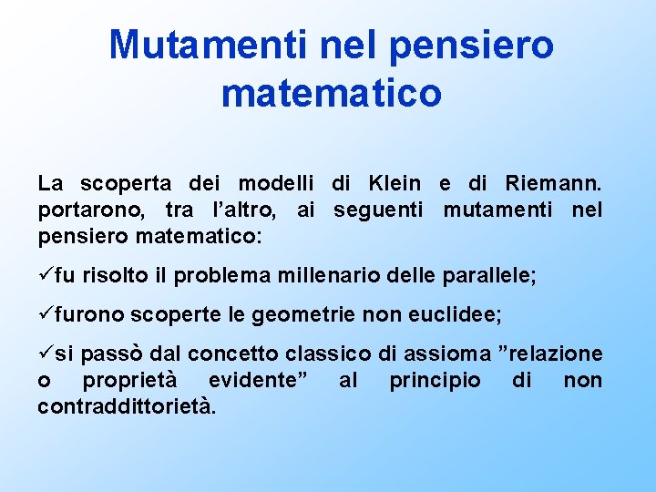 Mutamenti nel pensiero matematico La scoperta dei modelli di Klein e di Riemann. portarono,