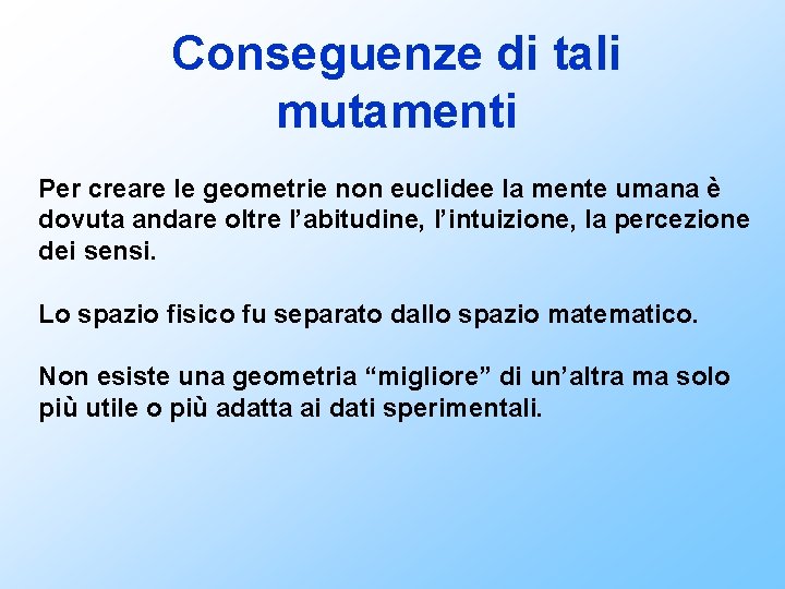 Conseguenze di tali mutamenti Per creare le geometrie non euclidee la mente umana è
