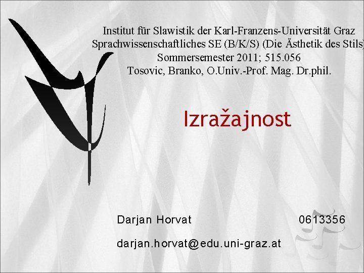 Institut für Slawistik der Karl-Franzens-Universität Graz Sprachwissenschaftliches SE (B/K/S) (Die Ästhetik des Stils) Sommersemester