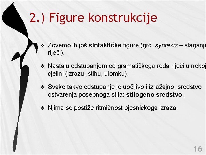 2. ) Figure konstrukcije v Zovemo ih još sintaktičke figure (grč. syntaxis – slaganje