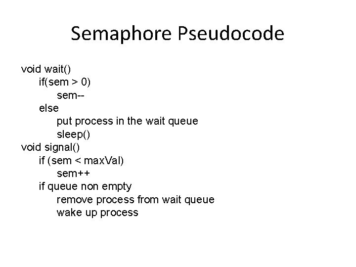Semaphore Pseudocode void wait() if(sem > 0) sem-else put process in the wait queue
