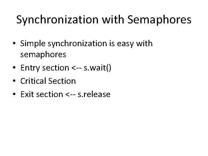 Synchronization with Semaphores • Simple synchronization is easy with semaphores • Entry section <--