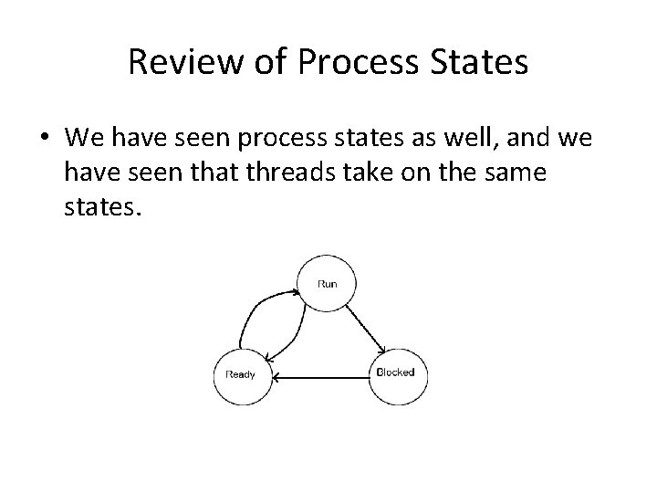 Review of Process States • We have seen process states as well, and we