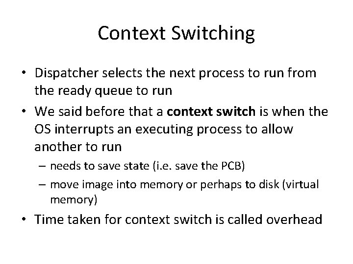 Context Switching • Dispatcher selects the next process to run from the ready queue