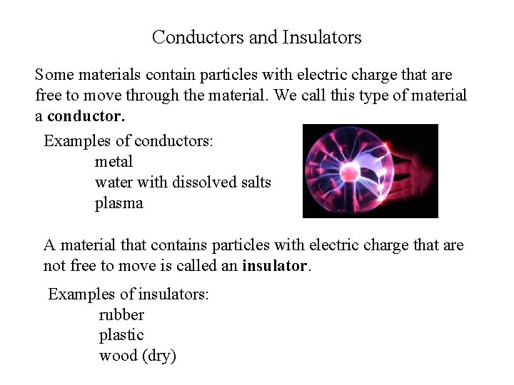 Conductors and Insulators Some materials contain particles with electric charge that are free to