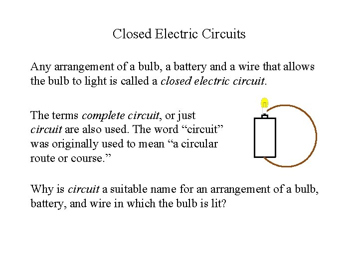 Closed Electric Circuits Any arrangement of a bulb, a battery and a wire that