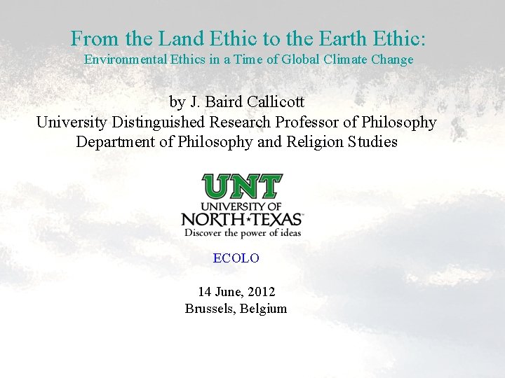 From the Land Ethic to the Earth Ethic: Environmental Ethics in a Time of