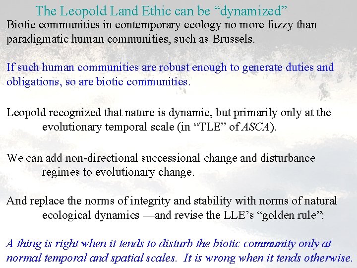 The Leopold Land Ethic can be “dynamized” Biotic communities in contemporary ecology no more