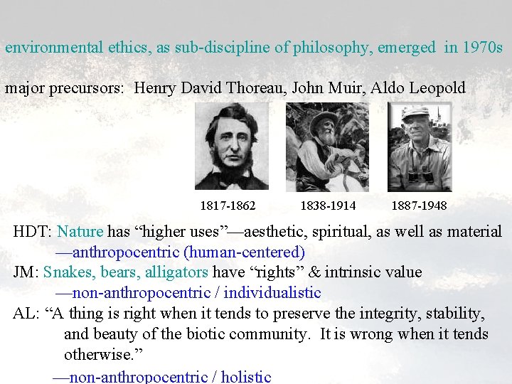 environmental ethics, as sub-discipline of philosophy, emerged in 1970 s major precursors: Henry David