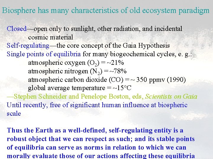 Biosphere has many characteristics of old ecosystem paradigm Closed—open only to sunlight, other radiation,