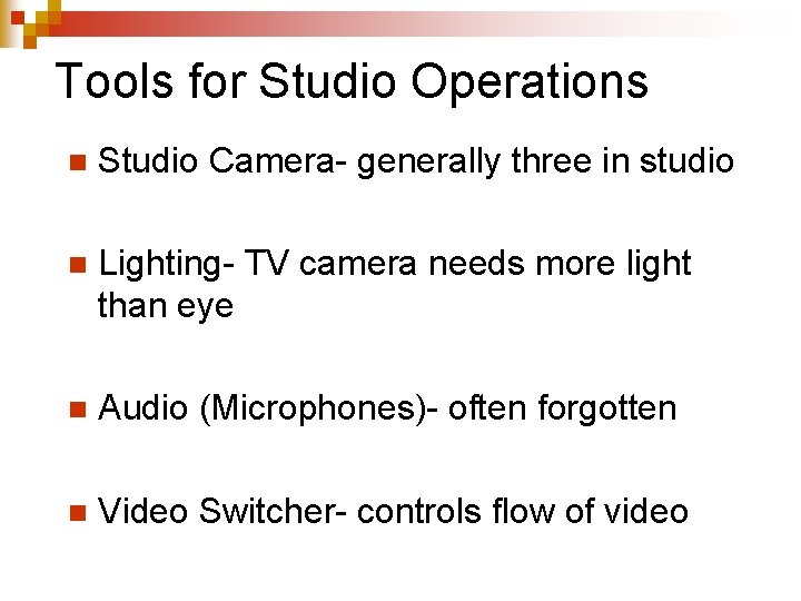 Tools for Studio Operations n Studio Camera- generally three in studio n Lighting- TV