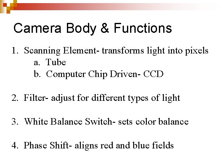 Camera Body & Functions 1. Scanning Element- transforms light into pixels a. Tube b.