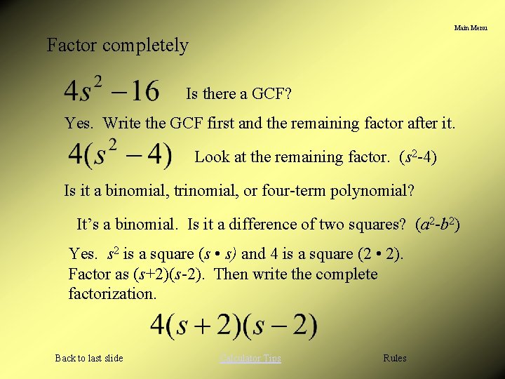 Main Menu Factor completely Is there a GCF? Yes. Write the GCF first and