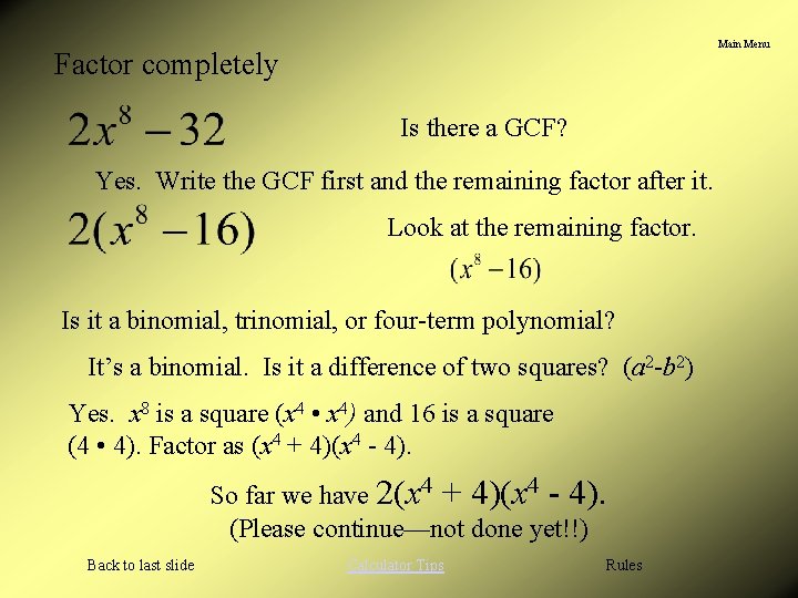 Main Menu Factor completely Is there a GCF? Yes. Write the GCF first and