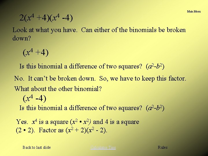 Main Menu 2(x 4 +4)(x 4 -4) Look at what you have. Can either