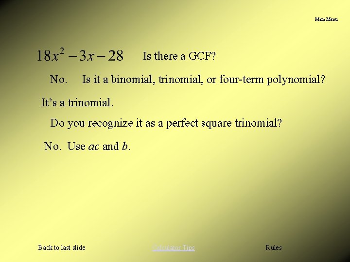 Main Menu Is there a GCF? No. Is it a binomial, trinomial, or four-term