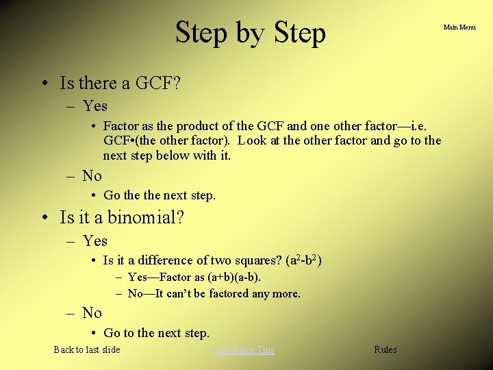 Step by Step Main Menu • Is there a GCF? – Yes • Factor