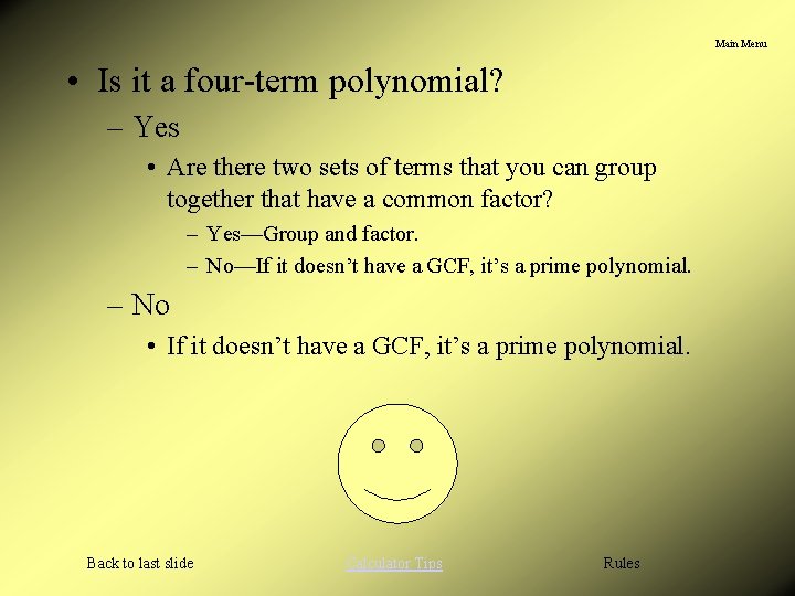 Main Menu • Is it a four-term polynomial? – Yes • Are there two