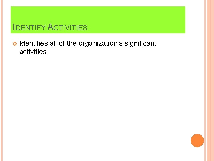 IDENTIFY ACTIVITIES Identifies all of the organization’s significant activities 