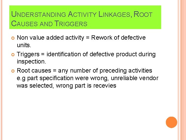 UNDERSTANDING ACTIVITY LINKAGES, ROOT CAUSES AND TRIGGERS Non value added activity = Rework of