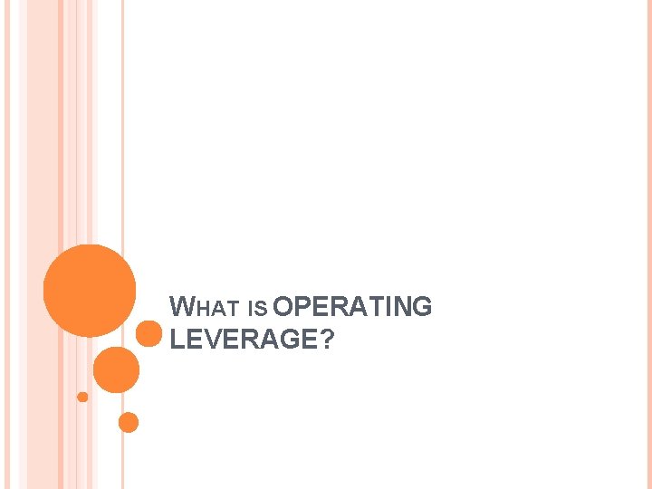 WHAT IS OPERATING LEVERAGE? 