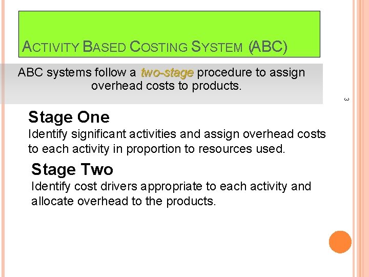 ACTIVITY BASED COSTING SYSTEM (ABC) ABC systems follow a two-stage procedure to assign overhead