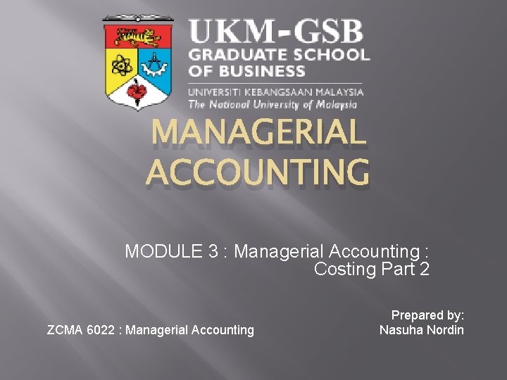 MANAGERIAL ACCOUNTING MODULE 3 : Managerial Accounting : Costing Part 2 ZCMA 6022 :