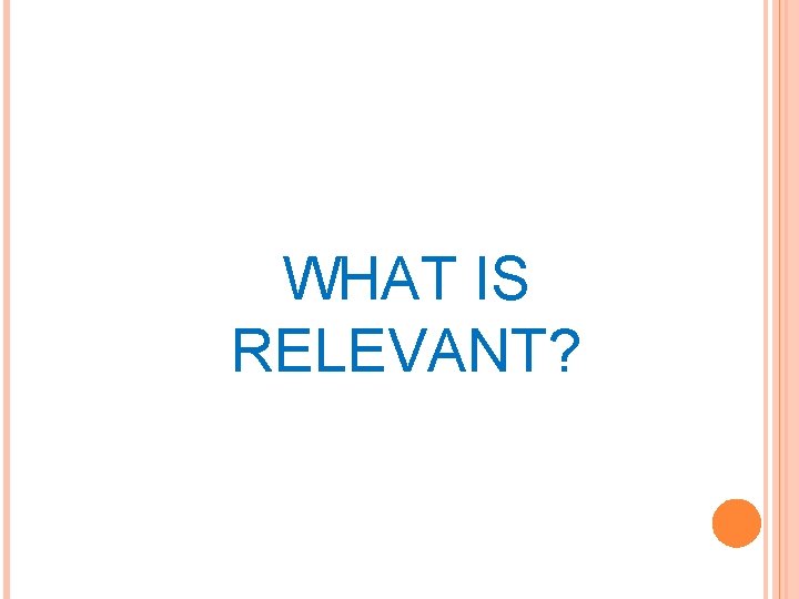 WHAT IS RELEVANT? 